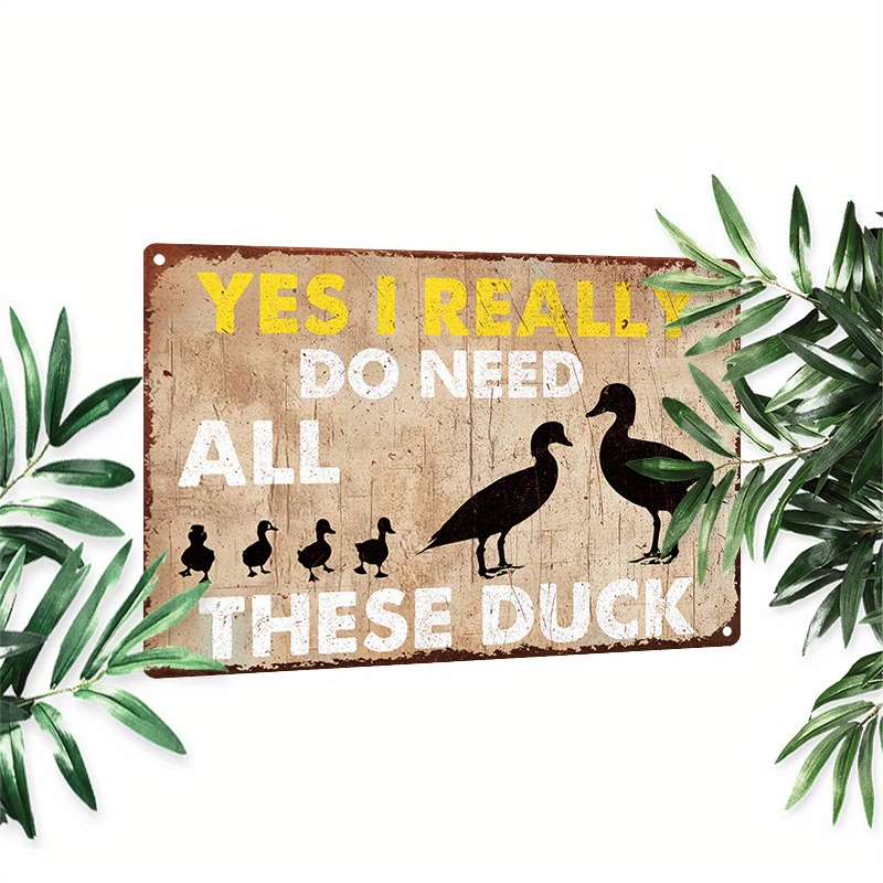 

1pc 8x12inch (20x30cm) Aluminum Sign Metal Sign Yes I Really Do Need All These Duck For Home Bedroom Wall Decor