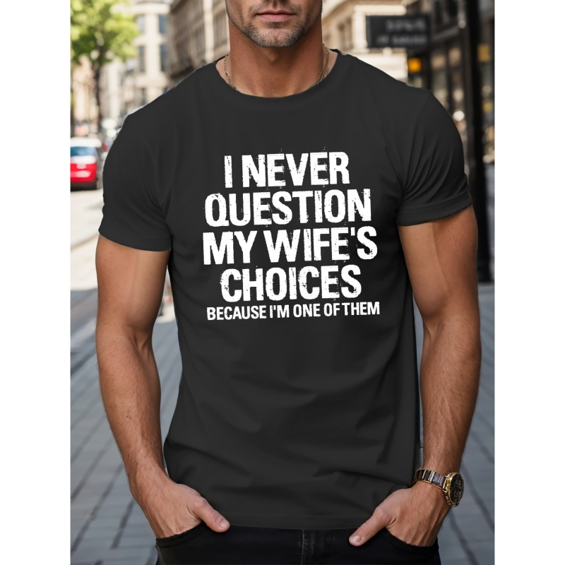 

I Never Question My Wife's Choices Letter Print Men's Short Sleeve Crew Neck T-shirts, Comfy Breathable Casual Slightly Stretch Casual Tops, Men's Clothing