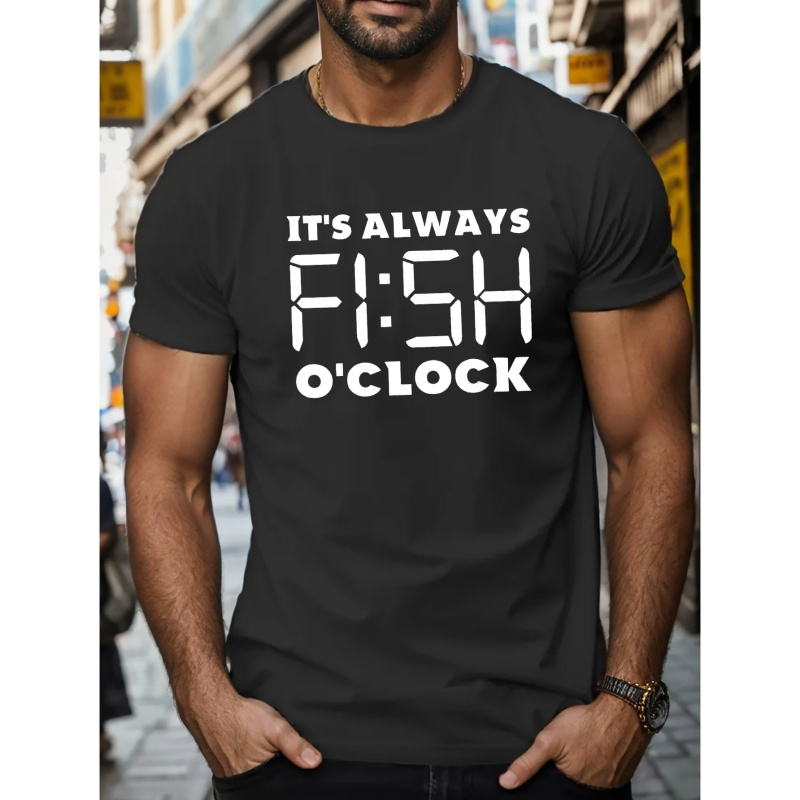 

It's Always Fish O'clock Print T Shirt, Tees For Men, Casual Short Sleeve T-shirt For Summer