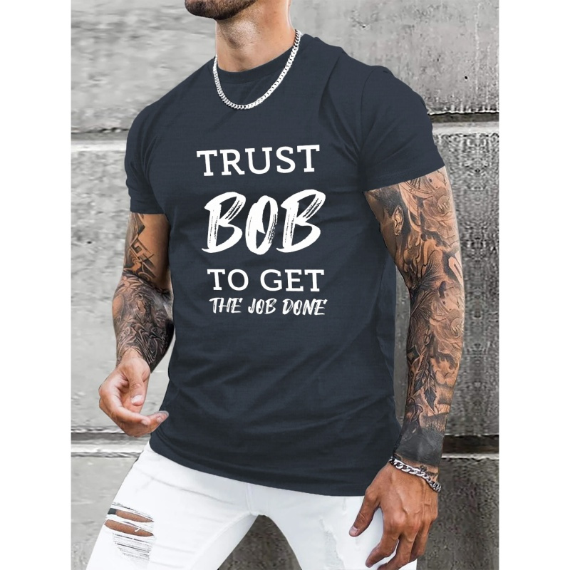 

Trust Bob To Get The Job Done Print T Shirt, Tees For Men, Casual Short Sleeve T-shirt For Summer