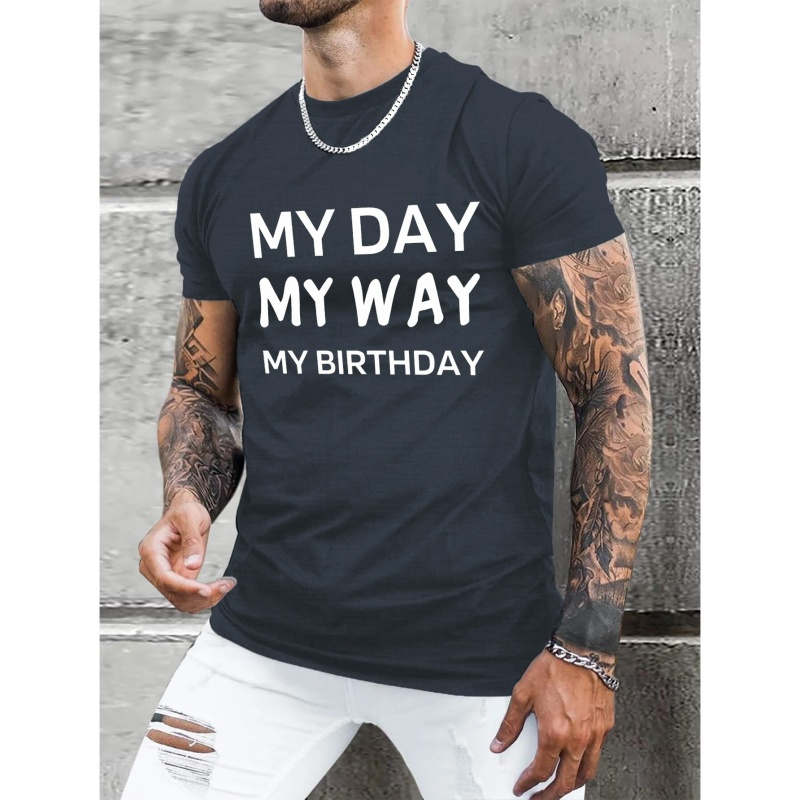 

My Day My Way Print Men's Casual Short Sleeve Crew Neck T-shirt, Summer Outdoor, Birthday Gift