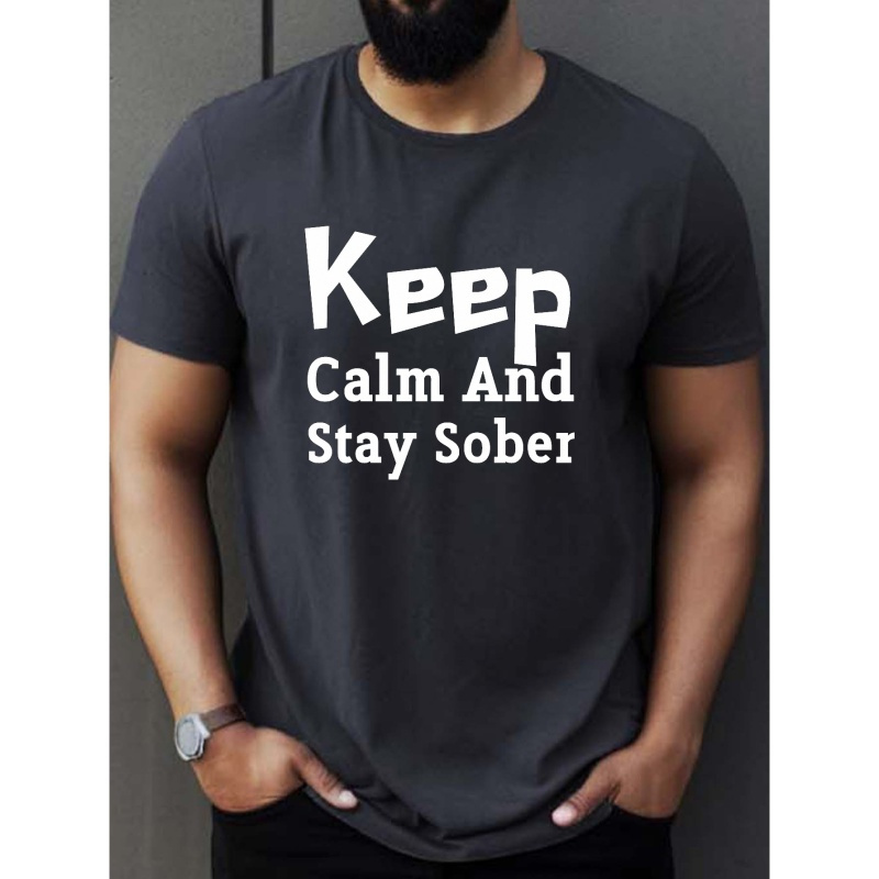 

stay Calm Embrace Sober" Print Crew Neck T-shirt For Men, Casual Short Sleeve Top, Men's Clothing