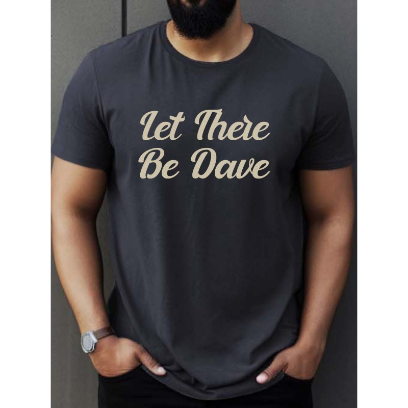

Let There Be Dave Creative Alphabet Print Crew Neck Short Sleeve T-shirt For Men, Breathable Comfy Summer Tops For Daily Wear Work Out And Vacation Resorts