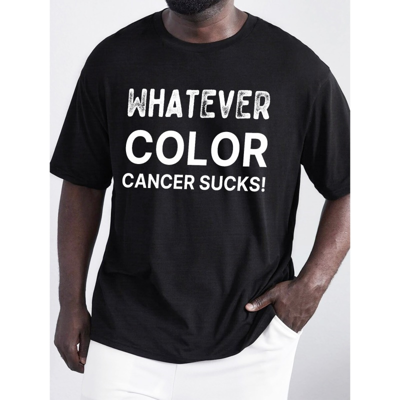 

Plus Size Men's Whatever Color Cancer Sucks Print T-shirt, Casual Short Sleeve Crew Neck Tee For Outdoor, Men's Clothing