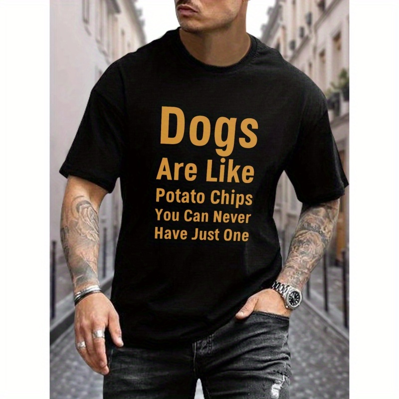 

Plus Size Men's Dogs Are Like Potato Chips Print T-shirt, Casual Short Sleeve Crew Neck Tee For Outdoor, Men's Clothing