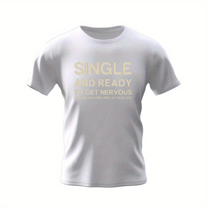 

Single And Ready Print, Men's Trendy Comfy T-shirt, Casual Stretchy Breathable Short Sleeve Tee For Summer