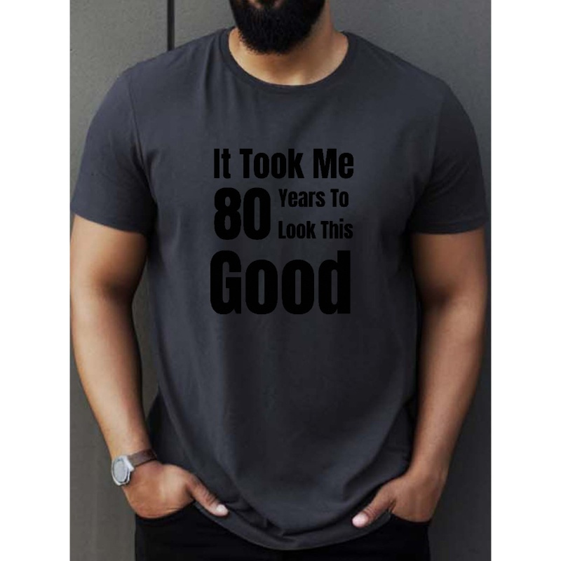 

It Took Me 80 Years... Print T Shirt, Tees For Men, Casual Short Sleeve T-shirt For Summer