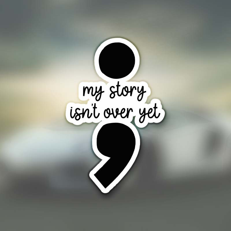 

My Story Isn't Over Yet Semicolon Sticker, Mental Health Awareness Stickers For Laptop Water Bottle Phone Accessory Car Bumper Window Helmet