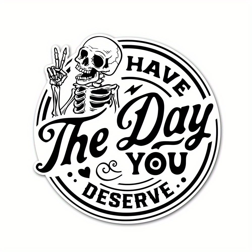 

Have A Day You Deserve Vinyl Bumper Sticker For Windows, Trucks, Cars, Laptops