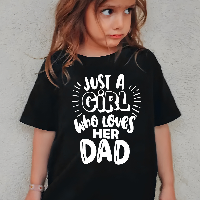 

Just A Girl Who Loves Her Dad Print Short Sleeve T-shirt Tops For Girls Summer Outdoor Gift