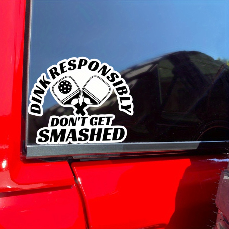 

1pc Dink Responsibly Don't Get Smashed Pickleball Funny Decal Vinyl Sticker |cars Trucks Vans Walls Laptop