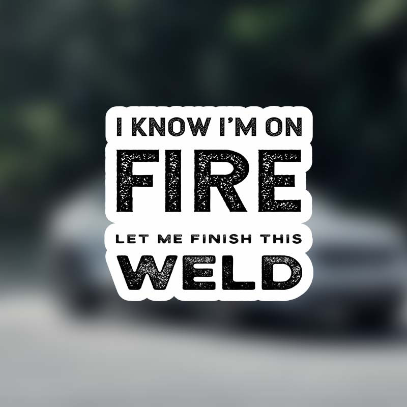 

Generic I Know I'm On Fire Let Me Finish This Weld Funny Welder Joke Welding Humor Sticker Decal Bumper Sticker