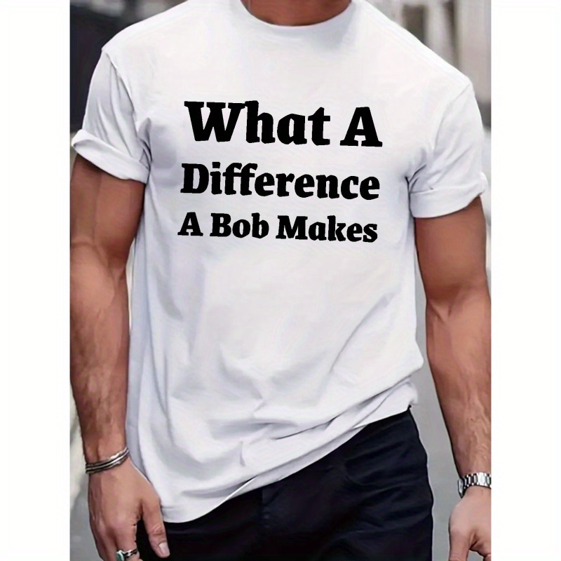 

Men's What A Difference A Bob Makes Print Short Sleeve T-shirts, Comfy Casual Elastic Crew Neck Tops For Men's Outdoor Activities