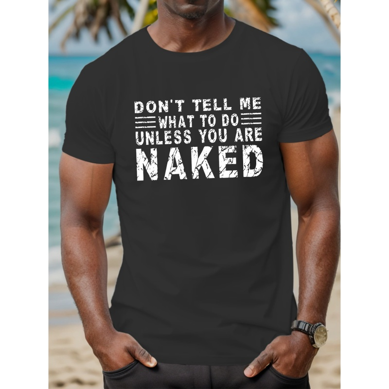

Don't Tell Me What To Do Unless You Are Naked Print Men's Round Neck Short Sleeve Tee Fashion Regular Fit T-shirt Top For Spring Summer Holiday
