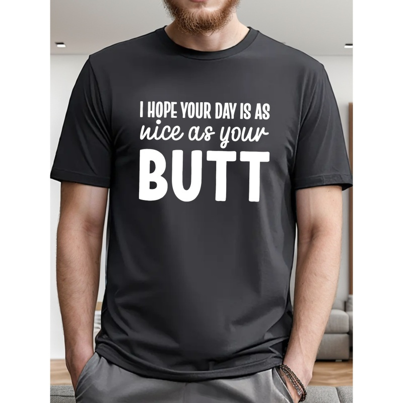 

I Hope Your Day Is As Nice As Your Butt Print Short Sleeve Tees For Men, Casual Crew Neck T-shirt, Comfortable Breathable T-shirt