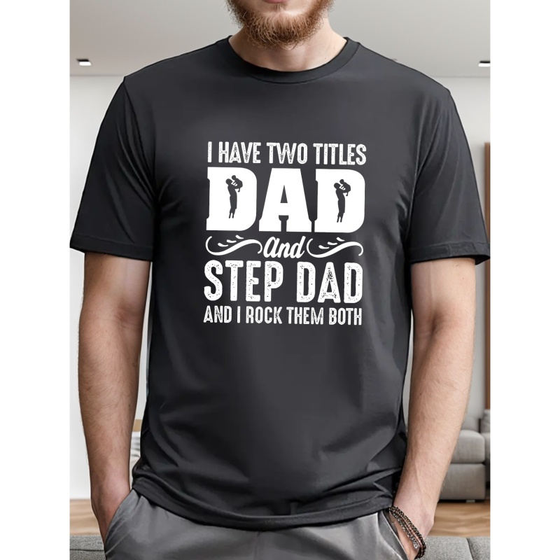 

I Have 2 Titles Dad And Step Dad Print Short Sleeve Tees For Men, Casual Crew Neck T-shirt, Comfortable Breathable T-shirt