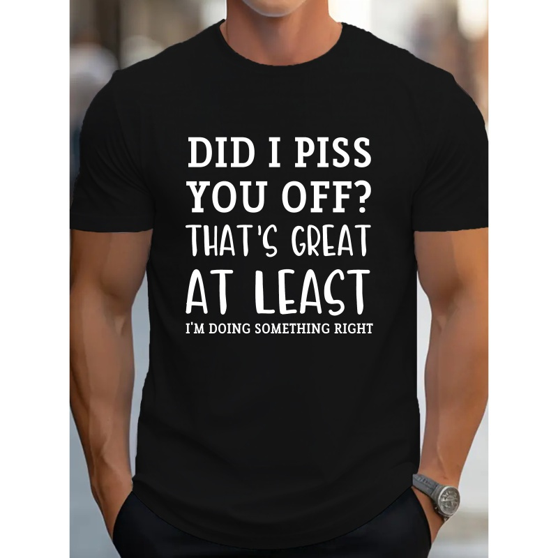 

Did I Piss You Off... Print T Shirt, Tees For Men, Casual Short Sleeve T-shirt For Summer