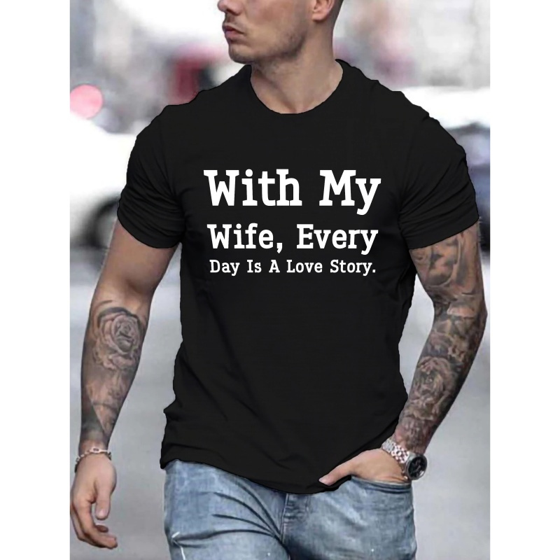 

Plus Size Men's With My Wife, Every Fay Is A Love Story Graphic Print T-shirt, Casual Short Sleeve Crew Neck Tee For Outdoor, Men's Clothing