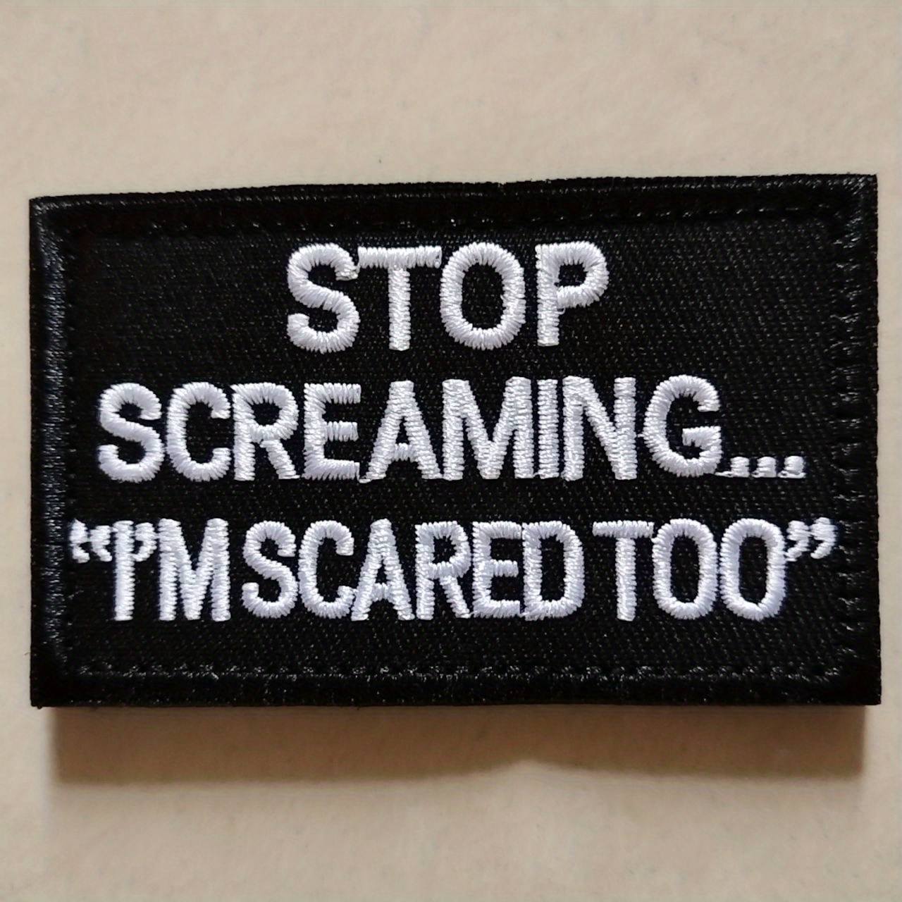 

1pc Embroidered , "stop Screaming I'm Scared Too" Phrase, Hook & Loop Fastener, For Backpacks, Clothing, Jackets, Jeans, Vest - Tactical Humor Applique Emblem