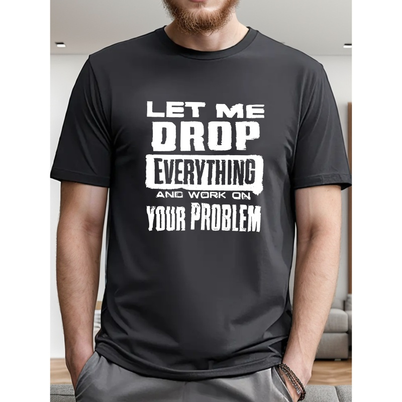 

Let Me Drop Everything... Print Tee Shirt, Tees For Men, Casual Short Sleeve T-shirt For Summer