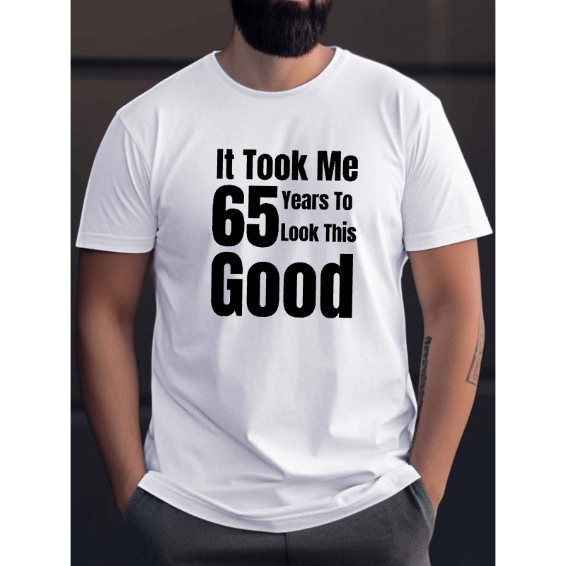 

It Took Me 65 Years... Print Tee Shirt, Tees For Men, Casual Short Sleeve T-shirt For Summer