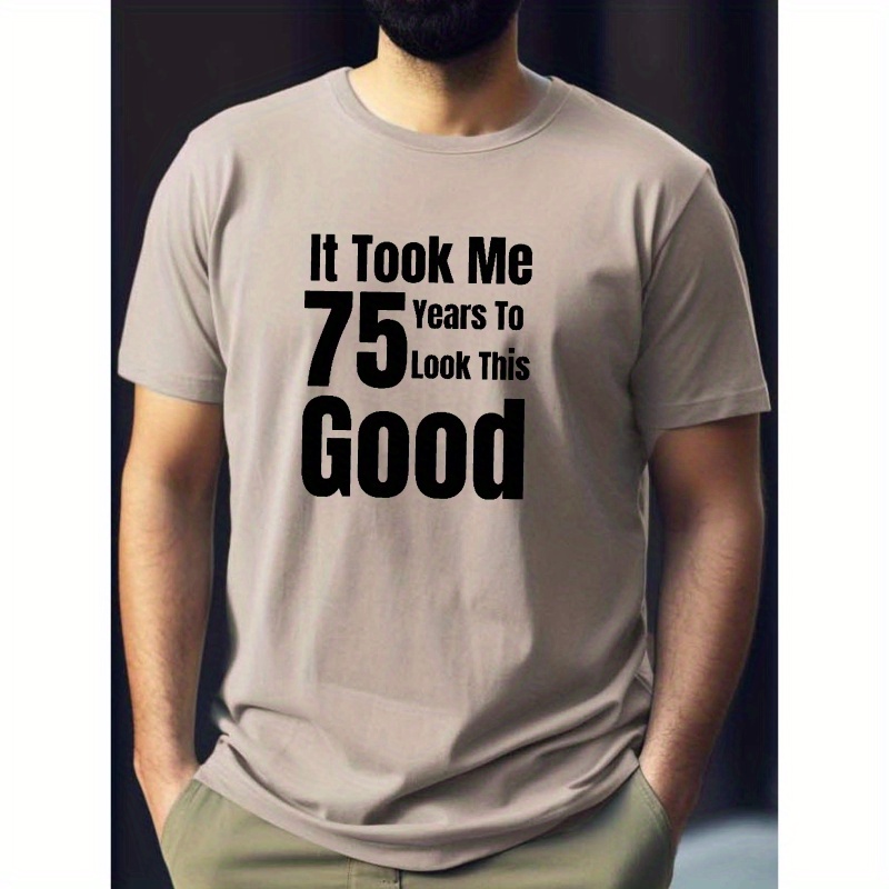 

It Took Me 75 Years... Print Tee Shirt, Tees For Men, Casual Short Sleeve T-shirt For Summer