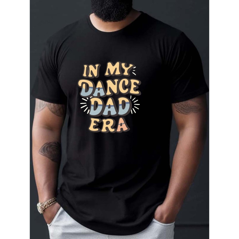 

In My Dance Dad Era Print Tee Shirt, Tees For Men, Casual Short Sleeve T-shirt For Summer
