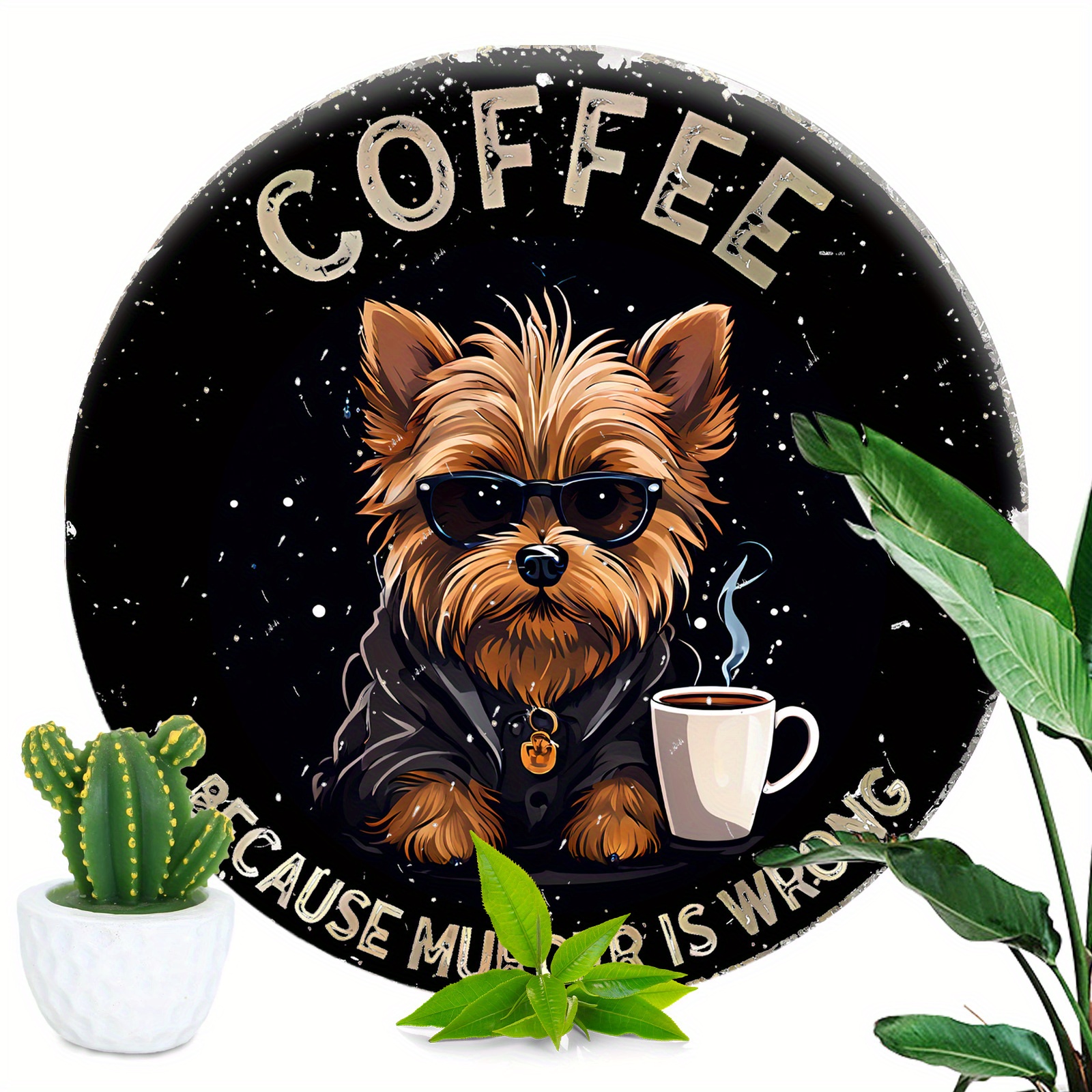 

1pc 8x8 Inch (20x20cm) Round Aluminum Sign Coffee Because Murder Is Wrong Funny Yorkshire Terrier Vintage Round Metal Sign Funny Bar Coffee Sign For Cafe Kitchen Club Bar Home Wall Art & Decor Gift