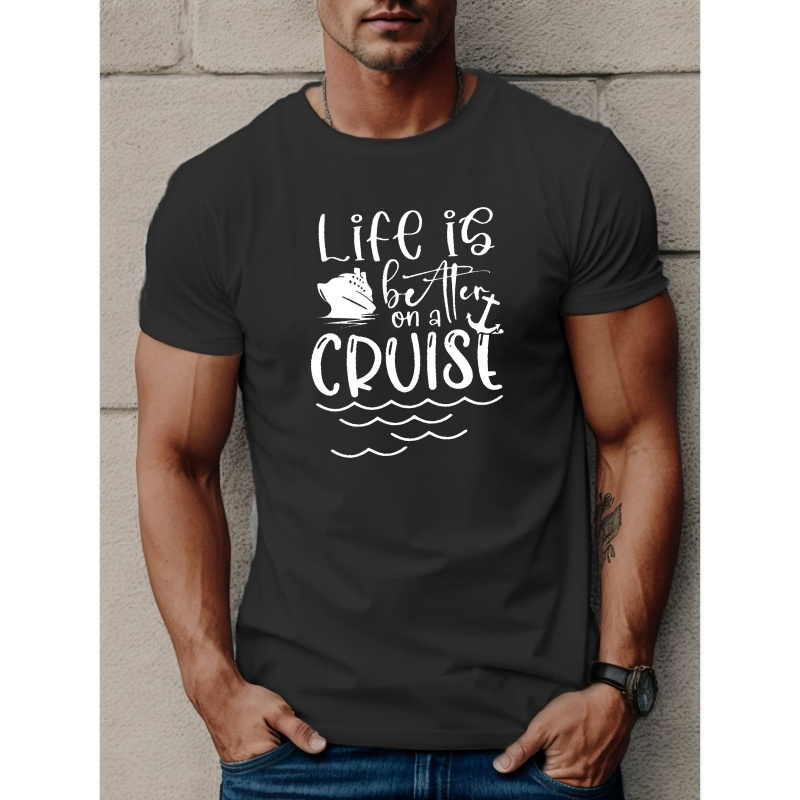 

Life Is Better On A Cruise Print Short Sleeve Tees For Men, Casual Crew Neck T-shirt, Comfortable Breathable T-shirt