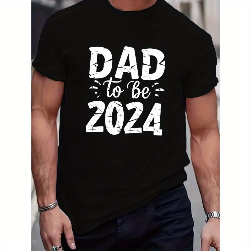 

Dad To Be 2024 Print Tee Shirt, Tees For Men, Casual Short Sleeve T-shirt For Summer