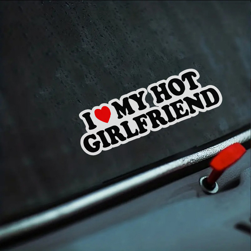 

I Love My Hot Girlfriend" Funny Vinyl Sticker - Matte , Cars, Trucks, Laptops | & Easy-to-apply Decal