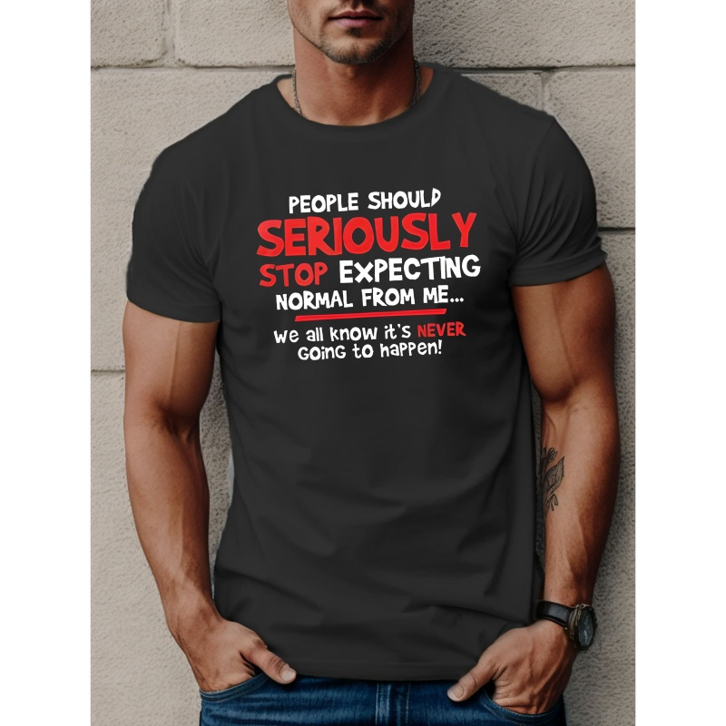 

People Should Seriously Stop Expecting Normal From Me Print Short Sleeve Tees For Men, Casual Crew Neck T-shirt, Comfortable Breathable T-shirt