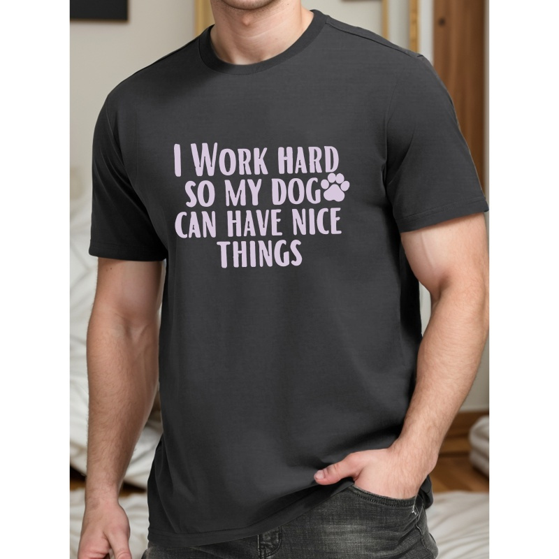 

I Work Hard So My Dog... Print Tee Shirt, Tees For Men, Casual Short Sleeve T-shirt For Summer