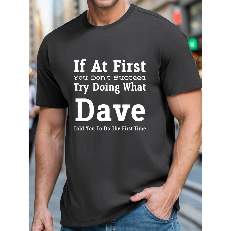 

If At First You Don't Succeed Try Doing What Dave Told You To Do The First Time Print T-shirt, Tees For Men, Casual Short Sleeve T-shirt For Summer