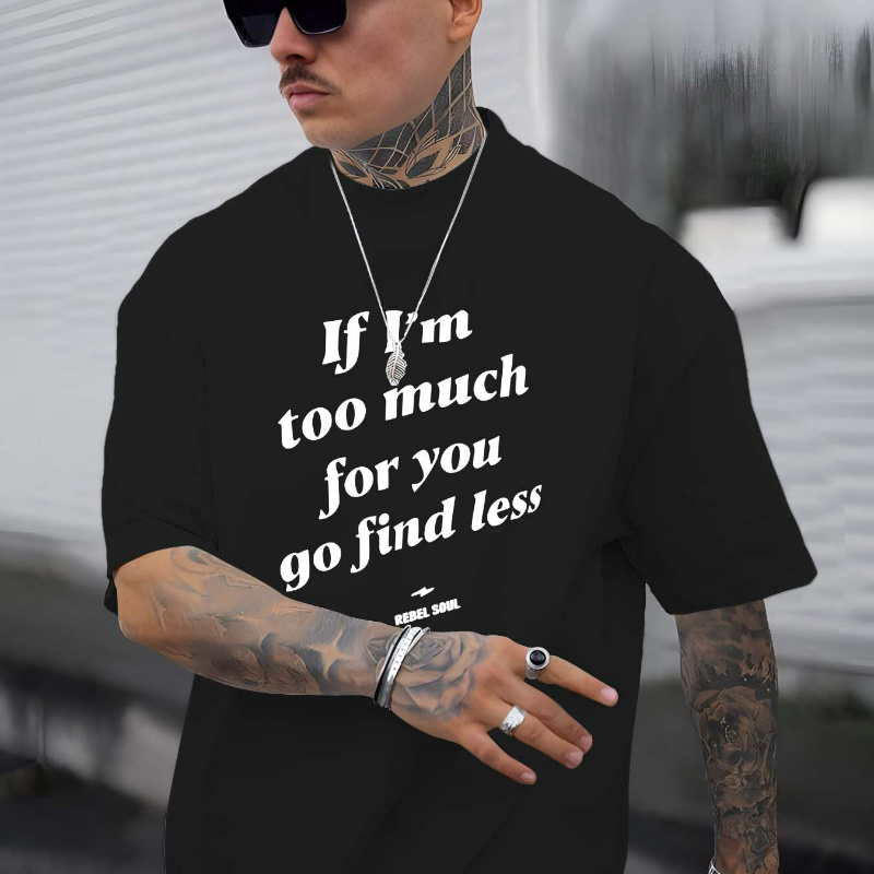 

Men Casual Fashion T-shirts, Street Style Tees With"if I'm Too Much For You Go Find Less " Trendy Print, Comfort Fit Short Sleeves For Summer&sprin