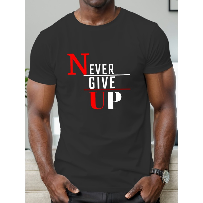 

Never Give Up Slogan Print Men's Crew Neck Short Sleeve T-shirt, Summer Comfy Versatile Clothing For Outdoor Fitness & Daily Commute