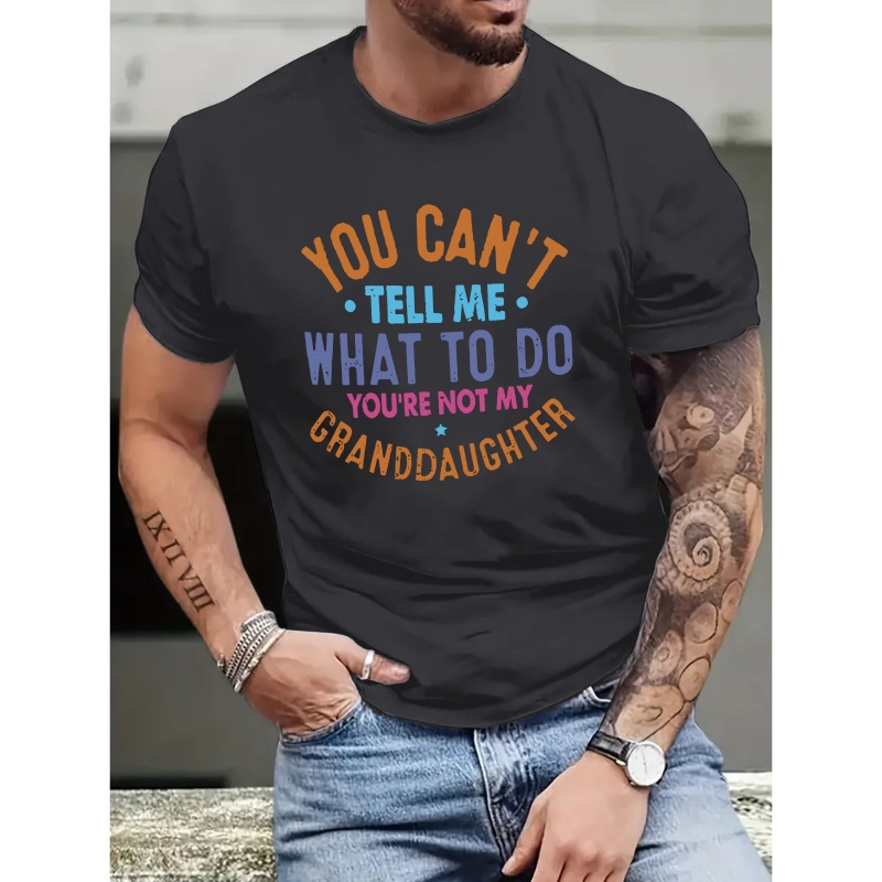 

Men's Casual Novelty T-shirt, " You Can't Tell Me What To Do You're Not My Granddaughter"letter Print Short Sleeve Summer& Spring Top, Comfort Fit, Stylish Crew Neck Tee For Daily Wear
