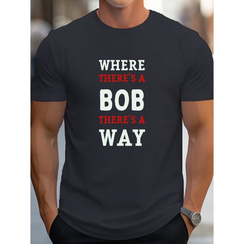 

Men's Versatile Short Sleeve T-shirt, Stylish And Causal Round Neck Tee With " Where There's Bob There's A Way"print, Summer & Spring Trendy Top For Daily Wear