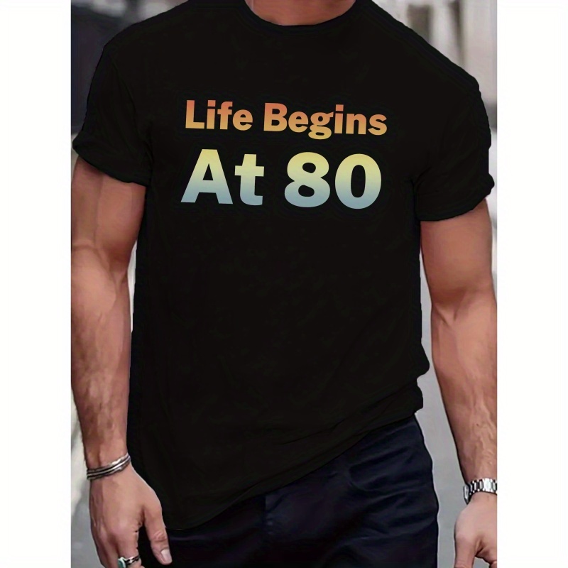 

Men's Casual Short Sleeve, Stylish T-shirt With " Life Begins At 80"creative Print, Summer Fashion Top, Crew Neck Tee-shirt For Male