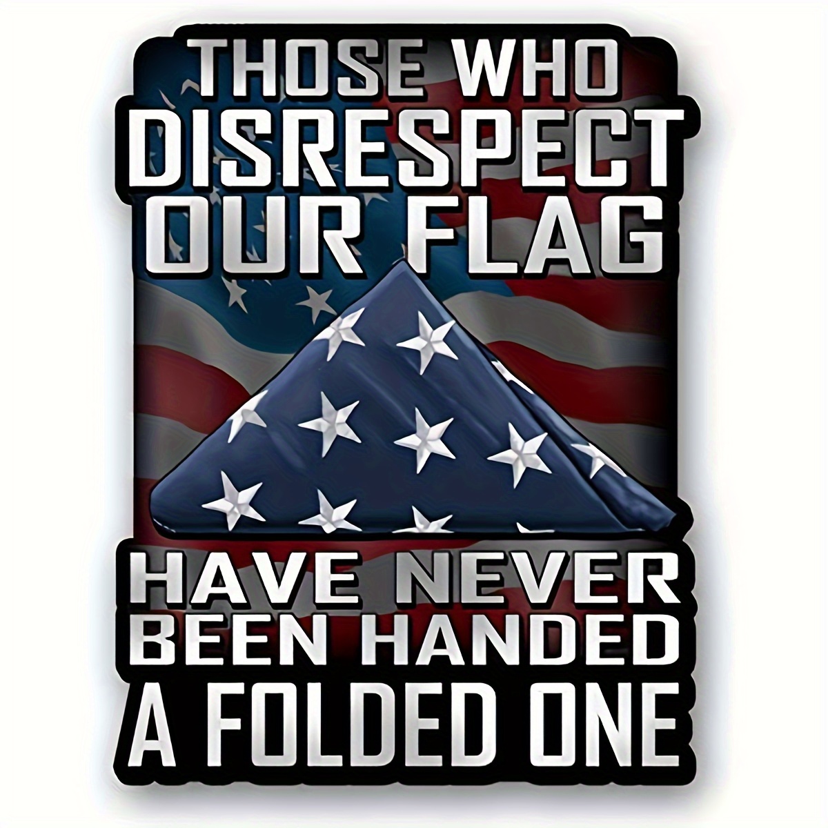 

Who Disrespect Our Flag Have Handed A Folded Inch Decal For Cars, Trucks, Motorcycles, Boats & Laptops