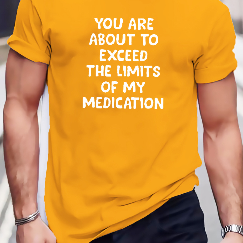 

Plus Size Men's T-shirt, "you Are About To Exceed The Limits Of My Medication" Graphic Print Tees For Summer, Outdoor Sports Short Sleeve Tops