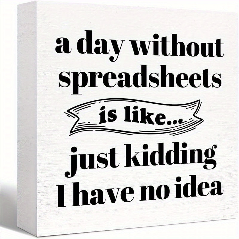 

1pc Interesting Office Wooden A Day Without Spreadsheets Is Like Wooden Humorous Desktop Decoration Home Office Desk Decoration, Office Gift , Colleagues, And Employees