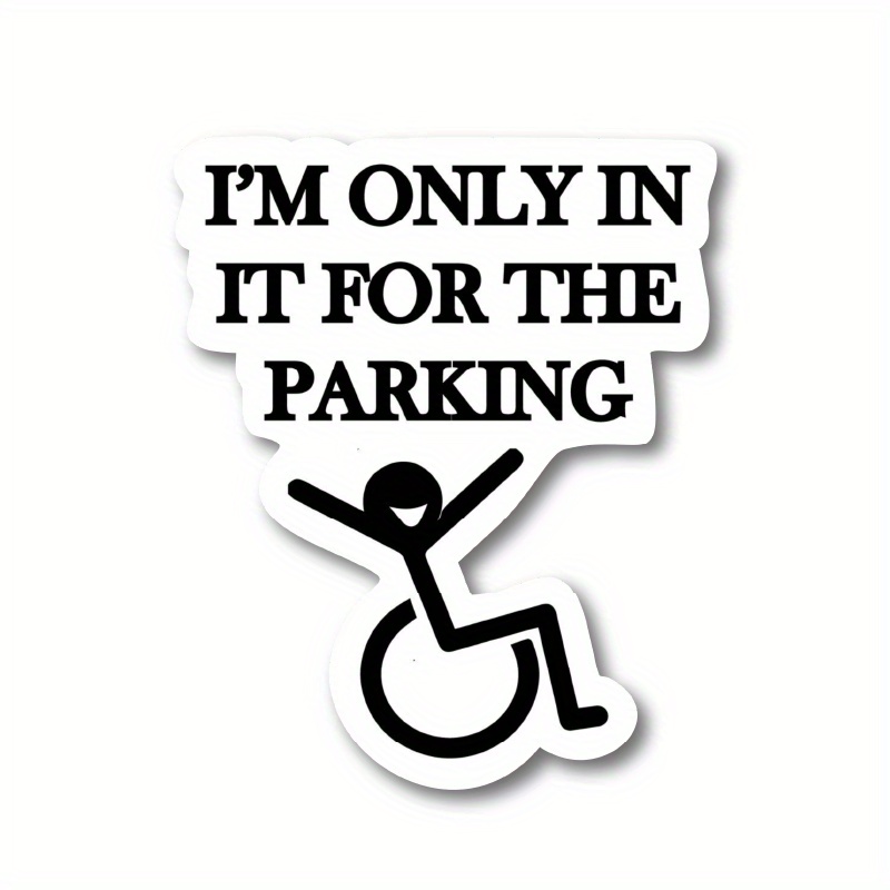 

Vinyl Decal, "i'm Only In It For The Parking" Wheelchair Symbol Car Sticker - Durable Adhesive For Vehicles And Personal Items