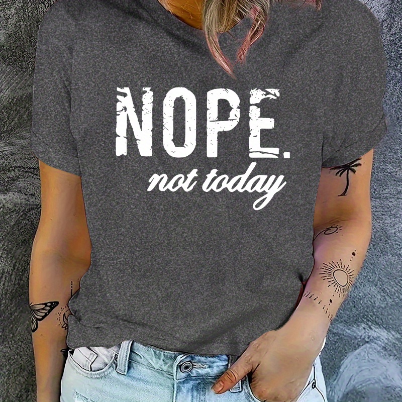 

Nope Not Today Print T-shirt, Casual Crew Neck Short Sleeve Top For Spring & Summer, Women's Clothing