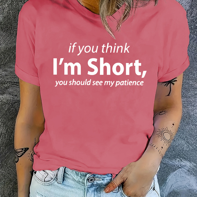 

If You Think I'm Short Print T-shirt, Casual Crew Neck Short Sleeve Top For Spring & Summer, Women's Clothing
