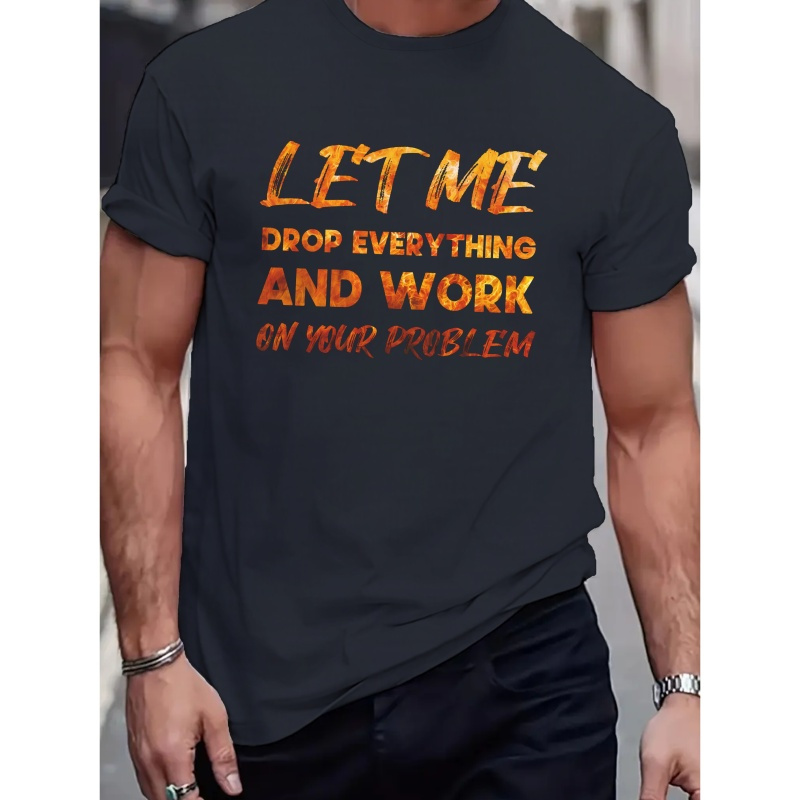

Men's Crew Neck Short Tees, Casual Style, Regular Fit, Summer Trendy Tops With "let Me Drop Everything And Work On Your Problem" Letter Print