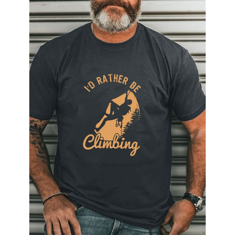 

I'd Rather Be Climbing Print Crew Neck T-shirt For Men, Casual Short Sleeve Top, Men's Clothing For Summer Daily Wear