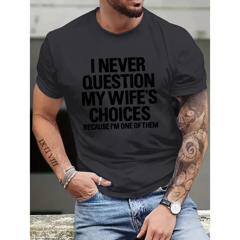 

I Never Question My Wife's Choices... Slogan Print Men's Casual Crew Neck Short Sleeve T-shirt Tops, Summer Clothes