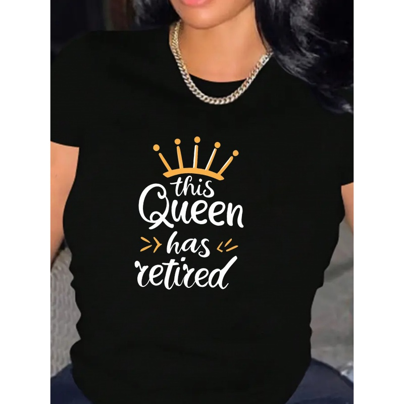 

This Queen Has Retired Print T-shirt, Casual Crew Neck Short Sleeve T-shirt For Spring & Summer, Women's Clothing