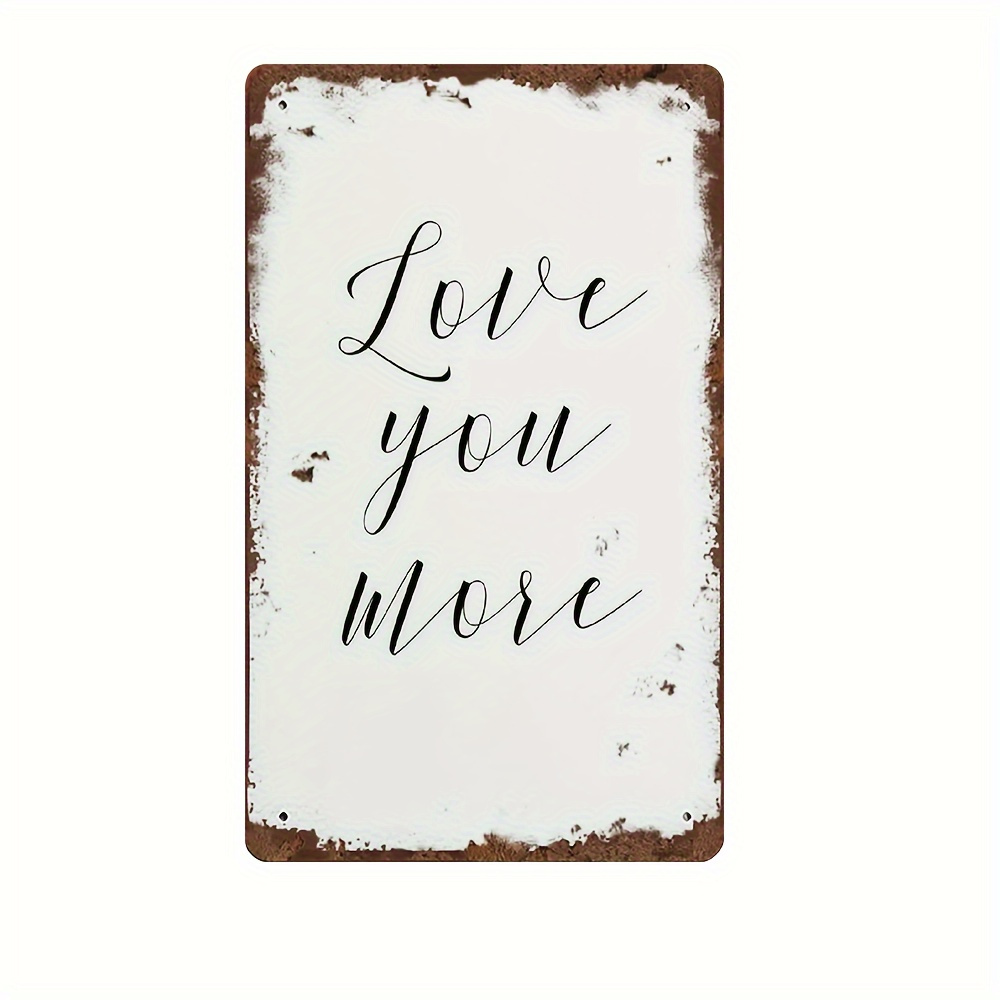 

love You More" Vintage Iron Metal Sign Plaque - 8x12 Inch Hanging Wall Art Decor For Home, Room, Restaurant, Bar, Cafe, Door - Durable Metal Plaque With Rustic Charm (1pc)